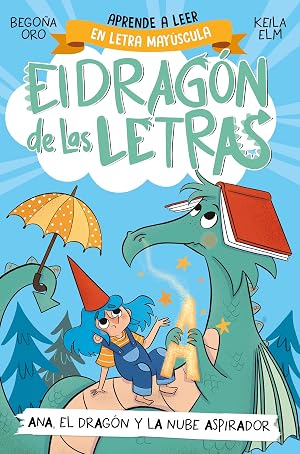 El drag&oacute;n de las letras 1 - Ana, el drag&oacute;n y la nube aspirador: Aprender a leer con MAY&Uacute;SCULAS (a partir de 5 a&ntilde;os) (Primeras lecturas)