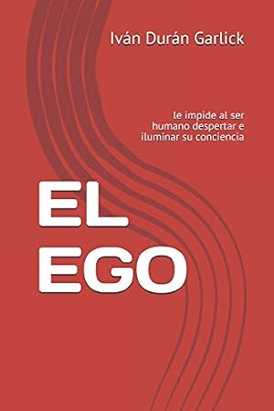 EL EGO: le impide al ser humano despertar e iluminar su conciencia