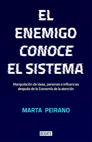 El enemigo conoce el sistema: Manipulaci&oacute;n de ideas, personas e influencias despu&eacute;s de la econom&iacute;a de la atenci&oacute;n