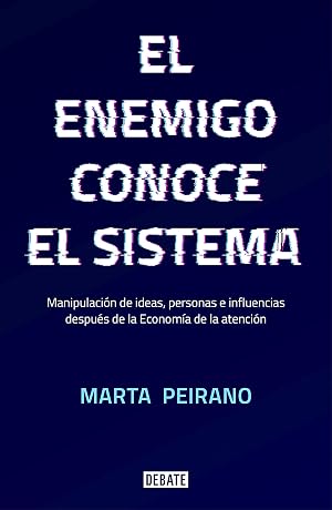 El enemigo conoce el sistema: Manipulaci&oacute;n de ideas, personas e influencias despu&eacute;s de la econom&iacute;a de la atenci&oacute;n (Sociedad)