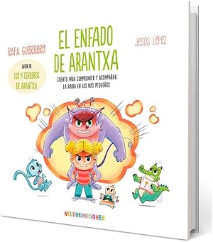 El enfado de Arantxa: Cuento para comprender y acompa&ntilde;ar la rabia en los m&aacute;s peque&ntilde;os: 1 (NEUROEMOCIONES)