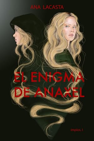 El enigma de Anaxel: Primer libro de fantas&iacute;a de la bilog&iacute;a Imp&iacute;os. Aventuras, amor, amistad, intrigas... todo ello entrelazado en una apasionante historia.