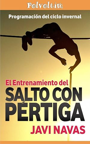 El entrenamiento del salto con p&eacute;rtiga. Programaci&oacute;n del ciclo invernal. (Polvoltim. El salto con p&eacute;rtiga n&ordm; 2)