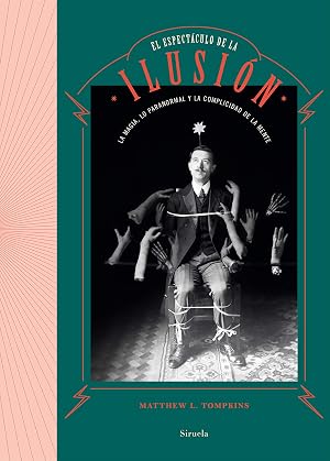 El espect&aacute;culo de la ilusi&oacute;n: La magia, lo paranormal y la complicidad de la mente: 110 (El Ojo del Tiempo)