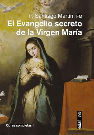 EL EVANGELIO SECRETO DE LA VIRGEN MAR&Iacute;A (Obras completas del Padre Santiago)