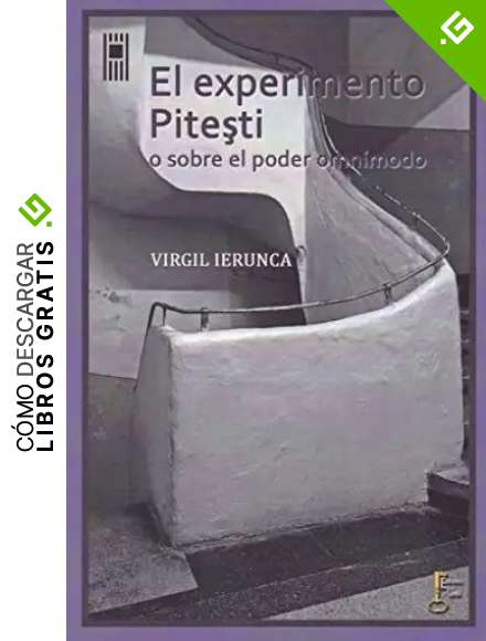 EL EXPERIMENTO PITEŞTI: O SOBRE EL PODER OMN&Iacute;MODO: 1 (HISTORIA Y DOCUMENTOS)
