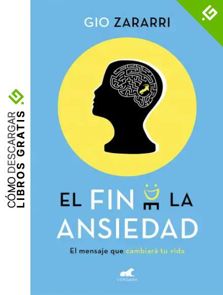 El fin de la ansiedad: El mensaje que cambiar&aacute; tu vida (Libro pr&aacute;ctico)
