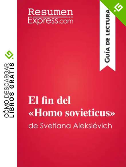 El fin del &laquo;Homo sovieticus&raquo; de Svetlana Aleksi&eacute;vich (Gu&iacute;a de lectura): Resumen y an&aacute;lisis completo