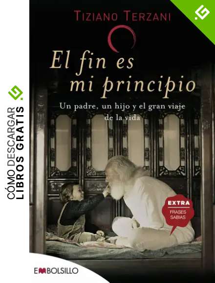 El fin es mi principio: Un padre, un hijo y el gran viaje de la vida. (EMBOLSILLO)