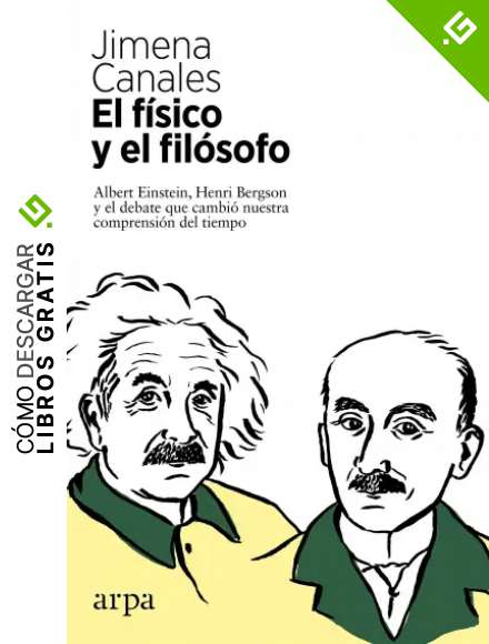 El f&iacute;sico y el fil&oacute;sofo: Albert Einstein, Henri Bergson y el debate que cambi&oacute; nuestra comprensi&oacute;n del tiempo