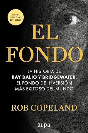 El fondo: La historia de Ray Dalio y Bridgewater, el fondo de inversi&oacute;n m&aacute;s exitoso del mundo