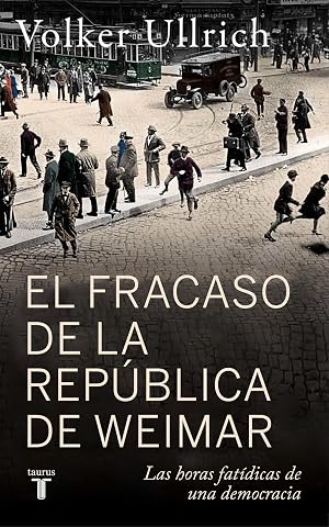 El fracaso de la rep&uacute;blica de Weimar: Las horas fat&iacute;dicas de una democracia
