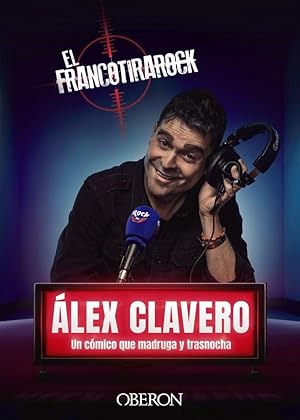 El Francotirarock: Álex Clavero, un cómico que madruga y trasnocha (Libros singulares)