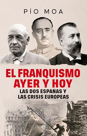 El franquismo ayer y hoy: Las dos Espa&ntilde;as y las crisis europeas (HISTORIA)