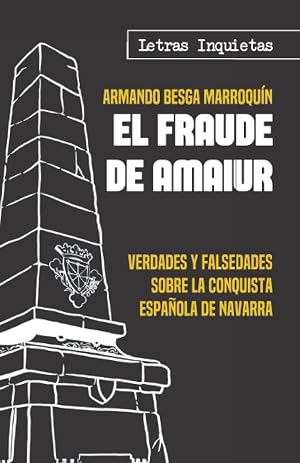 El fraude de Amaiur: Verdades y falsedades sobre la conquista espa&ntilde;ola de Navarra (Letras Inquietas)
