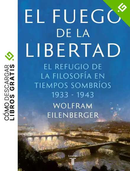 El fuego de la libertad: El refugio de la filosof&iacute;a en tiempos sombr&iacute;os 1933-1943 (Pensamiento)