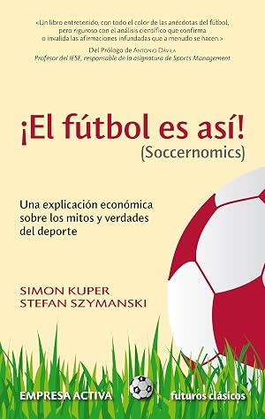 El f&uacute;tbol es as&iacute;: Una Explicacion Economica Sobre los Mitos y Verdades del DePorte (Futuros cl&aacute;sicos)