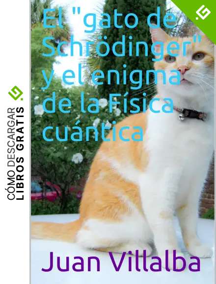 EL "GATO DE SCHR&Ouml;DINGER" Y EL ENIGMA DE LA F&Iacute;SICA CU&Aacute;NTICA