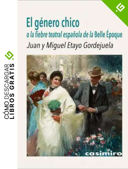 El g&eacute;nero chico: o la fiebre teatral espa&ntilde;ola de la Belle &Eacute;poque (ARTE)