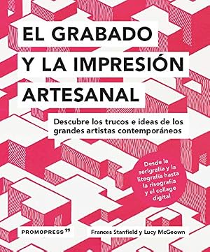El grabado y la impresi&oacute;n Artesanal. Descubre Los trucos e Ideas De Los Grandes artistas contempor&aacute;neos: Descubre los trucos e iedas de los grandes artistas contempor&aacute;neos