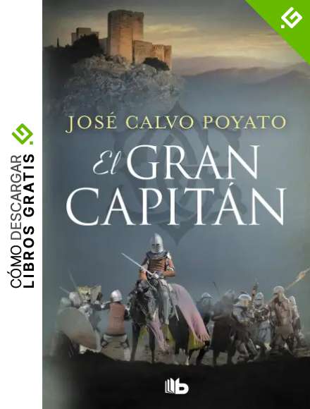 El Gran Capit&aacute;n: Una apasionante novela sobre Gonzalo de C&oacute;rdoba, el soldado que encumbr&oacute; un imperio (Ficci&oacute;n)