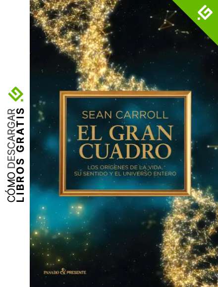 El gran cuadro: Los or&iacute;genes de la vida, su sentido y el universo entero (ENSAYO)