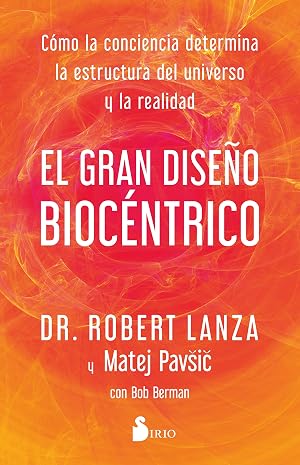 EL GRAN DISE&Ntilde;O BIOC&Eacute;NTRICO: C&oacute;mo la conciencia determina la estructura del universo y la realidad (SIN COLECCION)