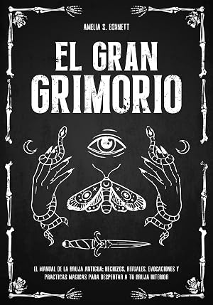 El Gran Grimorio: El Manual de la Bruja Antigua: Hechizos, Rituales, Evocaciones y Pr&aacute;cticas M&aacute;gicas para Despertar a tu Bruja Interior