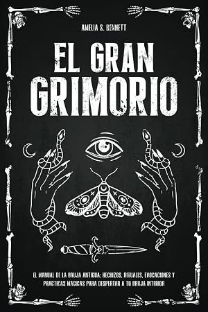 El Gran Grimorio: El Manual de la Bruja Antigua: Hechizos, Rituales, Evocaciones y Pr&aacute;cticas M&aacute;gicas para Despertar a tu Bruja Interior