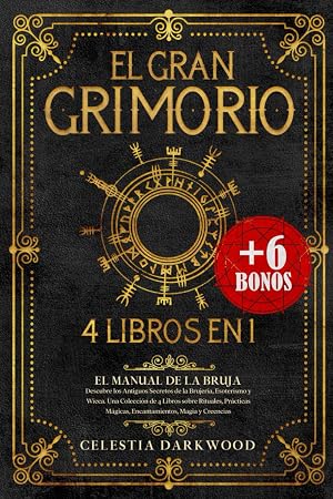 EL GRAN GRIMORIO: El Manual de la Bruja. Descubre los Antiguos Secretos de la Brujer&iacute;a, el Esoterismo y la Wicca. Una Colecci&oacute;n de 4 Libros sobre Rituales, Pr&aacute;cticas M&aacute;gicas, Hechizos y Creencias