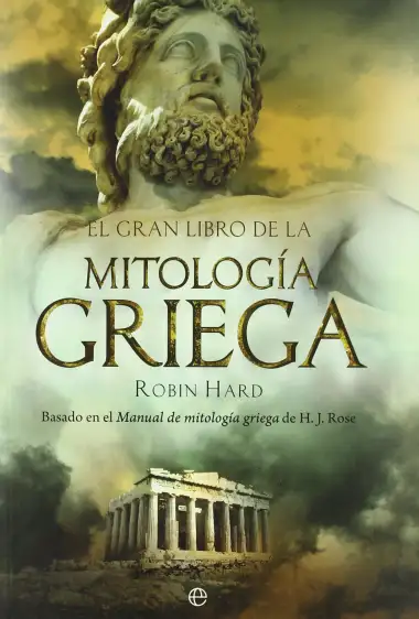 El gran libro de la mitolog&iacute;a griega: Basado en el manual de mitolog&iacute;a griega de H. J. Rose (Historia)