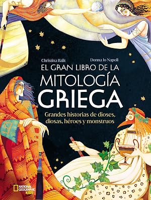 El gran libro de la mitolog&iacute;a griega: Grandes historias de dioses, diosas, h&eacute;roes y monstruos (National Geographic Kids)