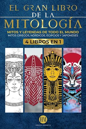 El Gran Libro de la Mitolog&iacute;a: Mitos y Leyendas de todo el mundo. Viaje al Descubrimiento de los Legendarios Mitos Griegos, N&oacute;rdicos, Egipcios y ... Mitolog&iacute;a: mitos y leyendas de todo el mundo)