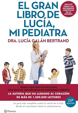 El gran libro de Luc&iacute;a mi pediatra (edici&oacute;n 5&ordm; aniversario): La gu&iacute;a m&aacute;s completa sobre la salud de tu hijo desde el nacimiento hasta la adolescencia (No Ficci&oacute;n)