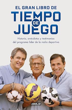 El gran libro de Tiempo de juego: Historias, an&eacute;cdotas y testimonios del programa l&iacute;der de la radio deportiva (Divulgaci&oacute;n)