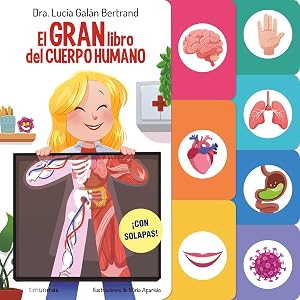 El gran libro del cuerpo humano: &iexcl;Con solapas! (Cuentos infantiles de Luc&iacute;a, mi pediatra)