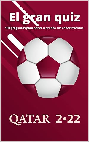 El gran quiz Qatar 2022: 100 preguntas y respuestas sobre la Copa del Mundo