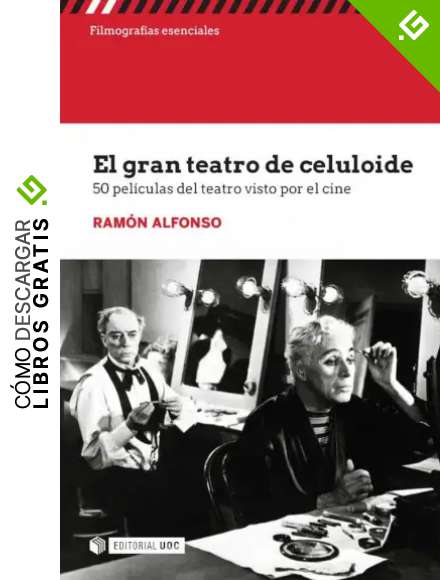 El gran teatro de celuloide: 50 pel&iacute;culas del teatro visto por el cine: 204 (filmograf&iacute;as Esenciales)