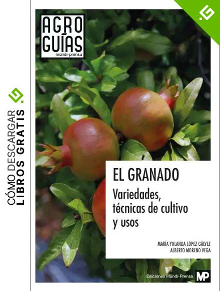 El granado: variedades, t&eacute;cnicas de cultivo y usos (Agroguias Mundi Prensa)
