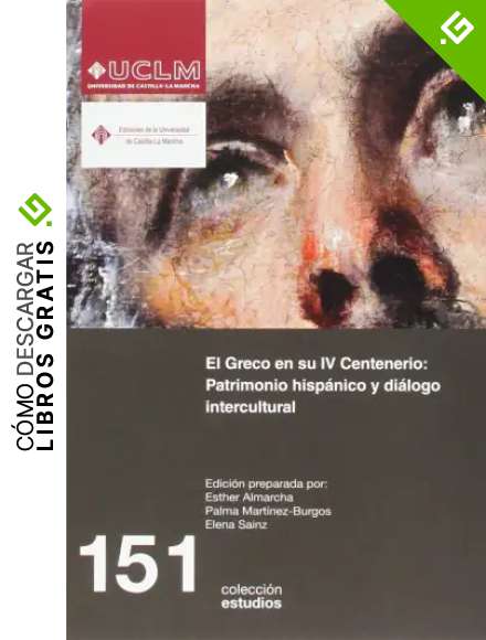 El Greco en su IV Centenario: Patrimonio hisp&aacute;nico y dialogo intercultural: 151 (ESTUDIOS)