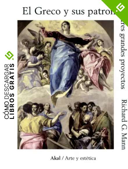 El Greco y sus patronos. Tres grandes proyectos (Arte y est&eacute;tica)