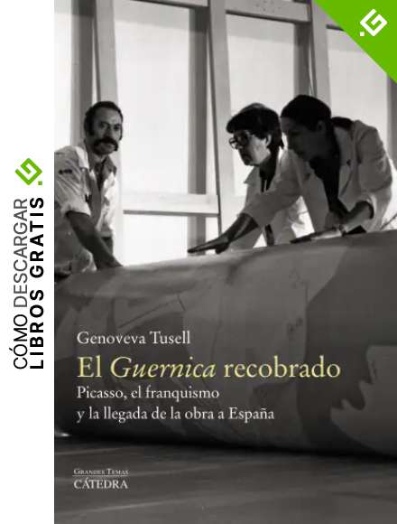 El "Guernica" recobrado: Picasso, el franquismo y la llegada de la obra a Espa&ntilde;a (Arte Grandes temas)