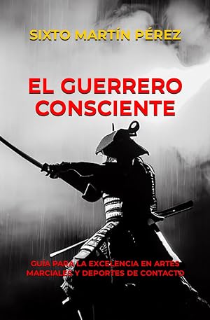 EL GUERRERO CONSCIENTE: GU&Iacute;A PARA LA EXCELENCIA EN ARTES MARCIALES Y DEPORTES DE CONTACTO