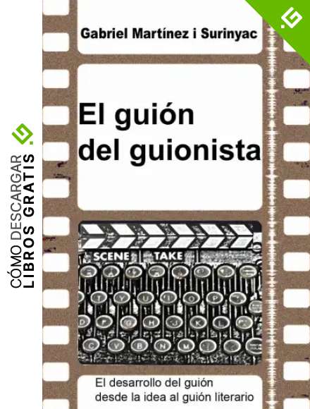 El gui&oacute;n del guionista. El desarrollo del gui&oacute;n desde la idea al gui&oacute;n literario.