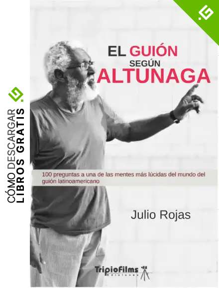 EL GUI&Oacute;N SEG&Uacute;N ALTUNAGA: 100 preguntas a una de las mentes m&aacute;s l&uacute;cidas del mundo del gui&oacute;n latinoamericano