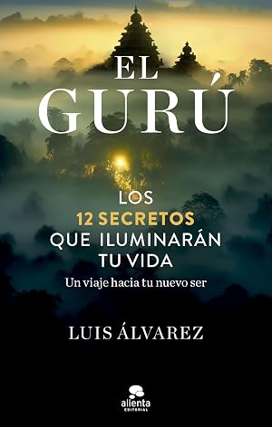 El gur&uacute;: Los 12 secretos que iluminar&aacute;n tu vida (Alienta)