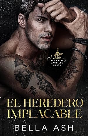 El heredero implacable: El oscuro y peligroso romance entre un heredero de la mafia y su esposa por compromiso por quien al fin &eacute;l terminar&aacute; arriesg&aacute;ndolo todo (El Cartel Castillo n&ordm; 1)
