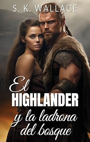 El Highlander y la ladrona del bosque: Una apasionante historia de amor entre dos mundos enfrentados (Highlanders)