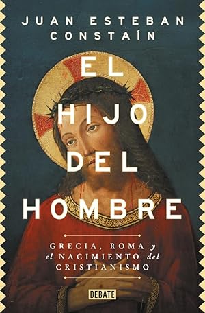 El hijo del hombre: Grecia, Roma y el nacimiento del cristianismo (Historia)