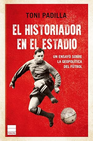 El historiador en el estadio: La geopol&iacute;tica del f&uacute;tbol (Principal Historia)